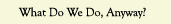 What Do We Do, Anyway?